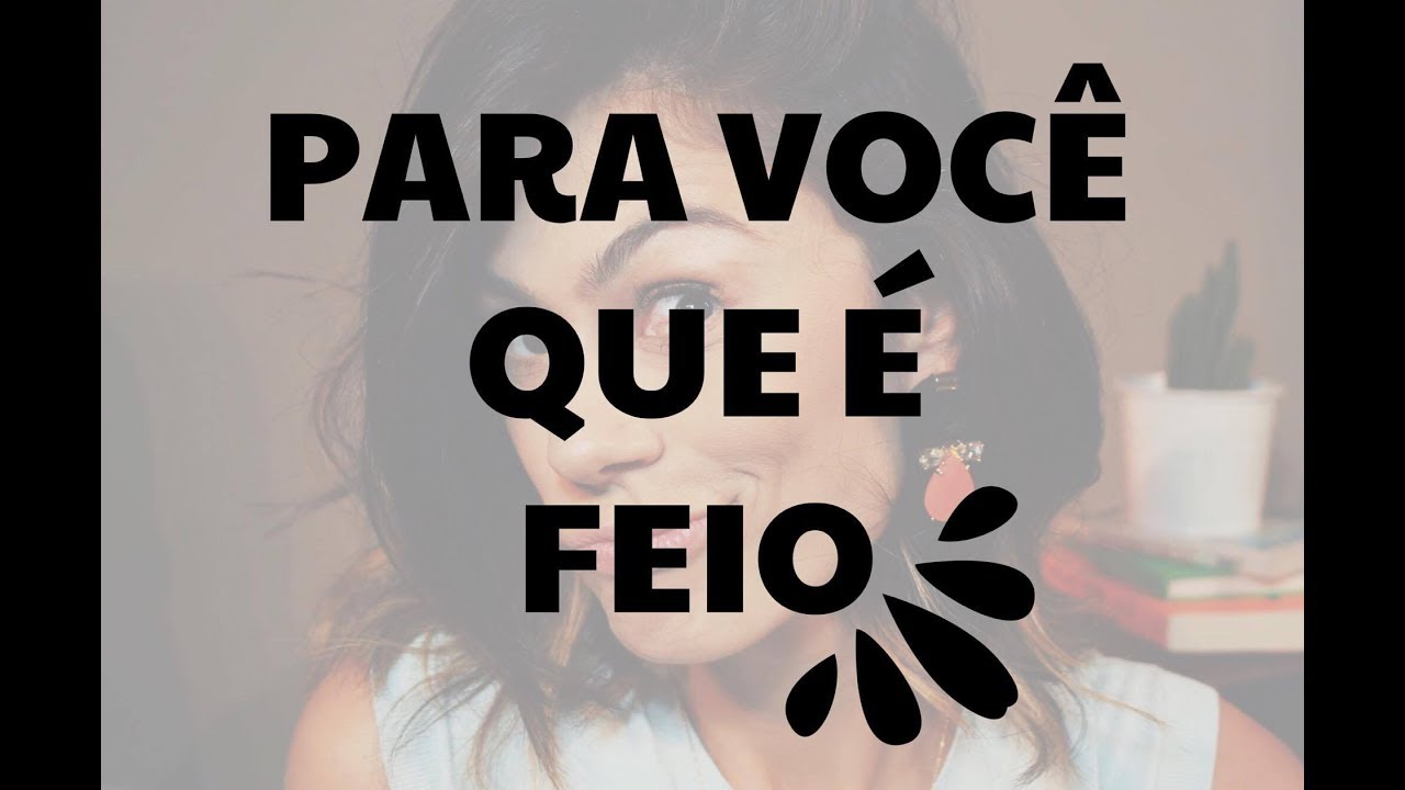 Para você que é feio