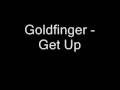 Goldfinger Get Up 