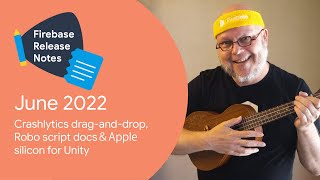 Firebase Release Notes June '22: Crashlytics drag-and-drop, Robo script docs&Apple silicon for Unity