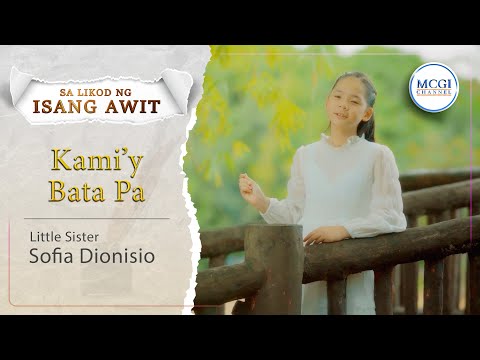 Kami'y Bata Pa | Sa Likod ng Isang Awit | Little Sis. Sofia Dionisio | MCGI