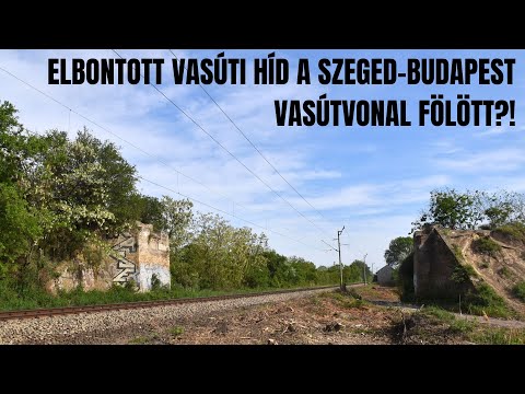 Az egykori SZEGEDI VASÚTI HÍD maradványai! (Osztrák-híd)