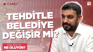 #CANLI | Muhalefetteki belediyeler tek tek gasbediliyor | Mızraklı çık