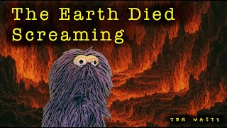 The Earth Died Screaming (Tom Waits)