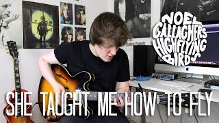 She Taught Me How To Fly - Noel Gallagher's High Flying Birds Cover