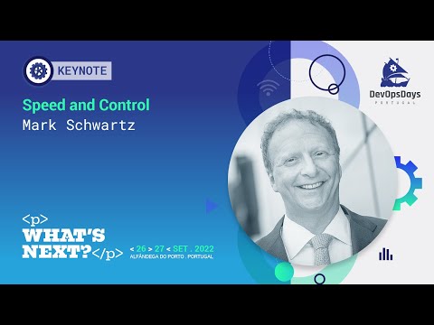 Mark Schwartz - Speed and Control (DevOpsDays Portugal 2022 Keynote)