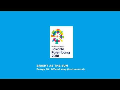 Energy 18 | Bright As The Sun (Instrumental) : 2018 Asian Games official song