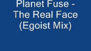 Planet Fuse - The Real Face (Egoist Mix)