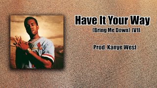 Have It Your Way / Bring Me Down [V1] - Kanye West