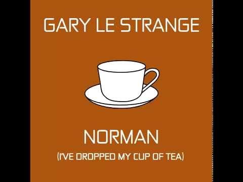 Gary Le Strange - NORMAN (I've dropped my cup of tea) Audio Only