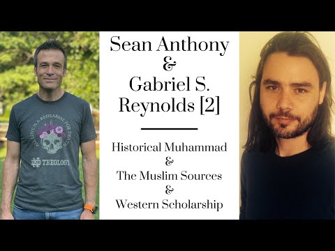 Sean Anthony & Gabriel Said Reynolds [2]: Historical Muhammad, Muslim Sources, & Western Scholarship