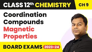 Magnetic Properties - Coordination Compounds | Class 12 Chemistry Chapter 9 | IIT/JEE/NEET