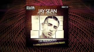 Jay Sean feat. Pitbull - I&#39;m All Yours (DJ KIRILLICH &amp; DJ KASHTAN Remix)