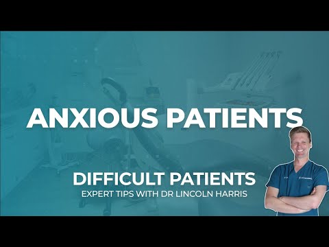 Dental Anxiety - How to Deal with Difficult Patients