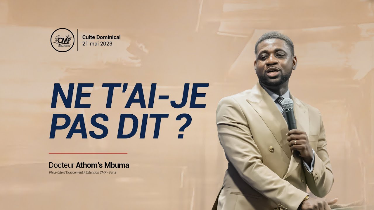 Ne t'ai je pas dit - Dr. Athom's Mbuma | Centre Missionnaire Philadelphie - Dimanche 21.05.2023
