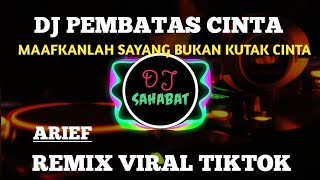 Download lagu DJ PEMBATAS CINTA VIRAL TIKTOK MAAFKANLAH SAYANG BUKAN KUTAK CINTA FULL BASS 2022 mp3