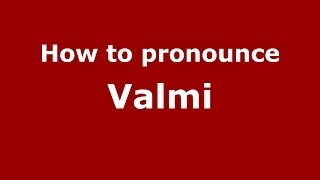 How to pronounce Valmi