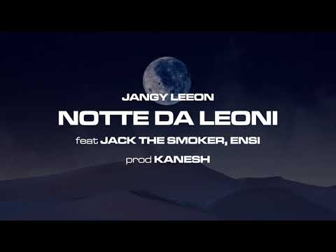 Jangy Leeon - "Notte Da Leoni" (feat Ensi, Jack The Smoker) prod Kanesh