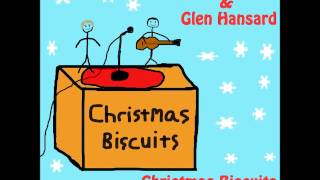 Glen Hansard and Mark Geary - "Christmas Biscuits"
