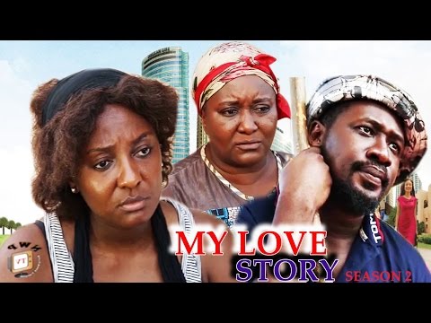 My Love Story Season 2 - 2016 Latest Nigerian Nollywood Movie