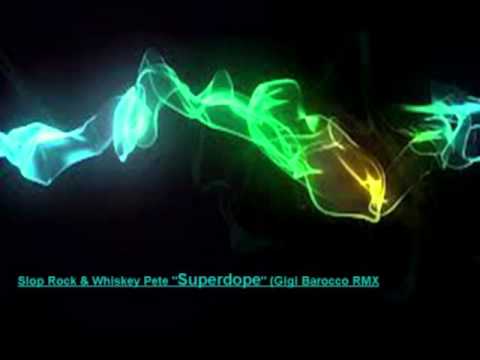 Slop Rock & Whiskey Pete Superdope (Gigi Barocco RMX)