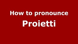 How to pronounce Proietti