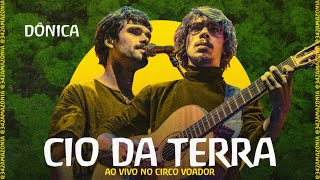 Cio da Terra - Dônica Ao Vivo no Circo Voador | Lançamento do App 342 Amazonia