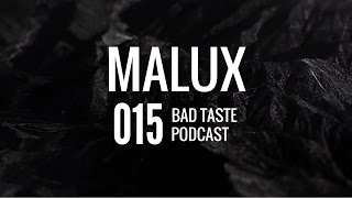 Malux - Bad Taste Podcast 015 [Ep. 015]