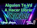 Karaoke Monterrey - Intocable - Alguien Te Va a Hacer Llorar