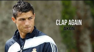 Cristiano ronaldo - Clap Again HD | Skills &amp; Goals ~ Akon
