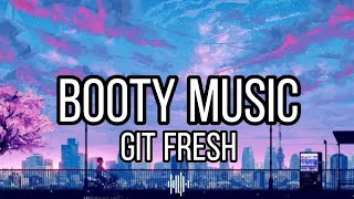 Booty Music - Git Fresh (Lyrics)