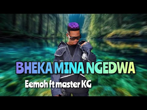 🎵 Master KG ft Eemoh & Droppa – Bheka Mina Ngedwa (Official Music audio)