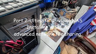Ultimate DIY Windows NAS - Pt2 Install WSL-DOCKER-PORTAINER-Advanced file sharing.