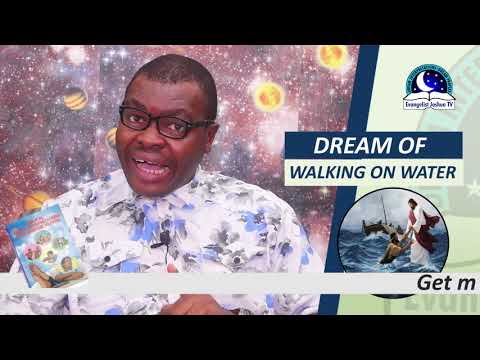 BIBLICAL MEANING OF WALKING ON WATER IN DREAM - Evangelist Joshua TV