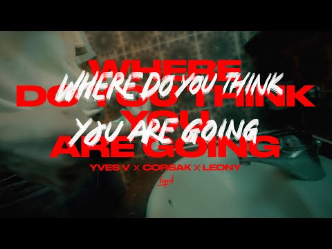 Yves V, CORSAK, Leony - Where Do You Think You Are Going (Official Video)