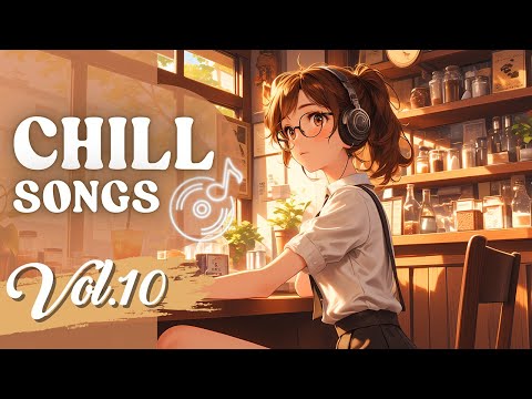 Chill Songs Vol.10 | Chill Melodies & Relaxing Smooth Songs for Everyday Listening