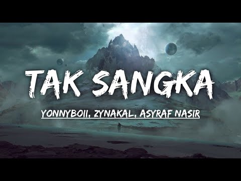 Yonnyboii, Zynakal, ASYRAF NASIR - Tak Sangka (Lirik)