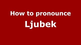 How to pronounce Ljubek