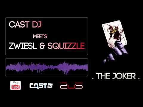 Cast DJ meets Zwiesl & Squizzle - The Joker