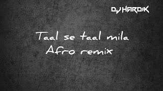 Taal Se Taal Mila Afro Mashup| A.R Rahman | Alka Yagnik |Udit Narayan | Taal | DJ Hardik Jethwa