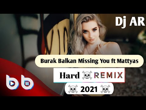 Burak Balkan Missing You Ft Mattyas | English Dj Mix | 2021 | Hard Remix By DJ AR