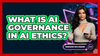 What Is AI Governance In AI Ethics? - Emerging Tech Insider