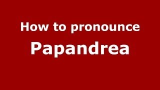 How to pronounce Papandrea