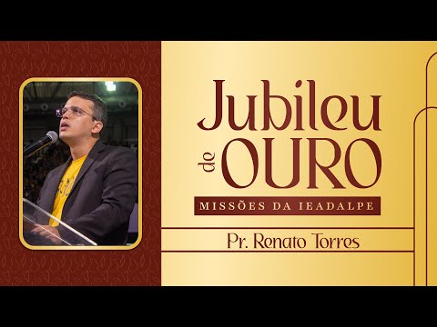 Pr. Renato Torres - Mensagem Bíblica - Jubileu de Ouro - 50 Anos de Missões da Ieadalpe - Geraldão.