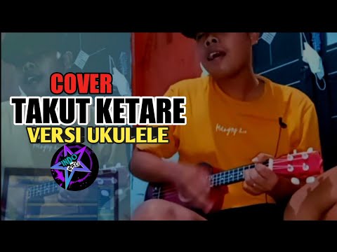 VERSI UKULELE ! TAKUT KETARA - CHIRUT ARDIKA || COVER