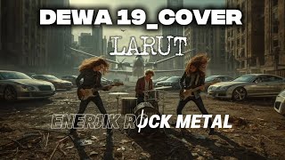 Download lagu DEWA 19_LARUT_by request_[COVER ENERJIK ROCK METAL] mp3