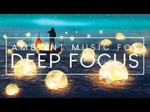 4 Hours of Deep Focus Music For Studying - Music for Deep Concentration