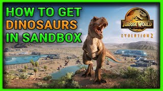 How To Get Dinosaurs in Sandbox - Jurassic World Evolution 2