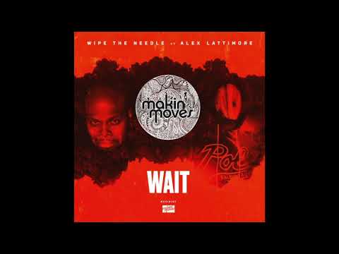 MAKIN107 - Wipe The Needle ft. Alex Lattimore "Wait" - Out now via Traxsource.com