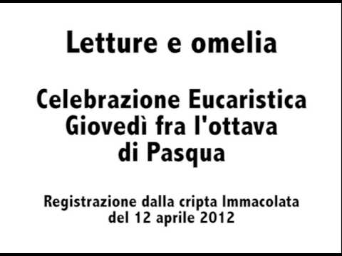 2012/04/12 - Letture e omelia Giovedì fra l'ottava di Pasqua