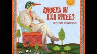 Robbers On High Street- Watch Me Disappear- Hey There Golden Hair
